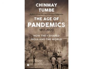 Chinmay Tumbe: Why pandemics, economics and politics will always be inter-connected