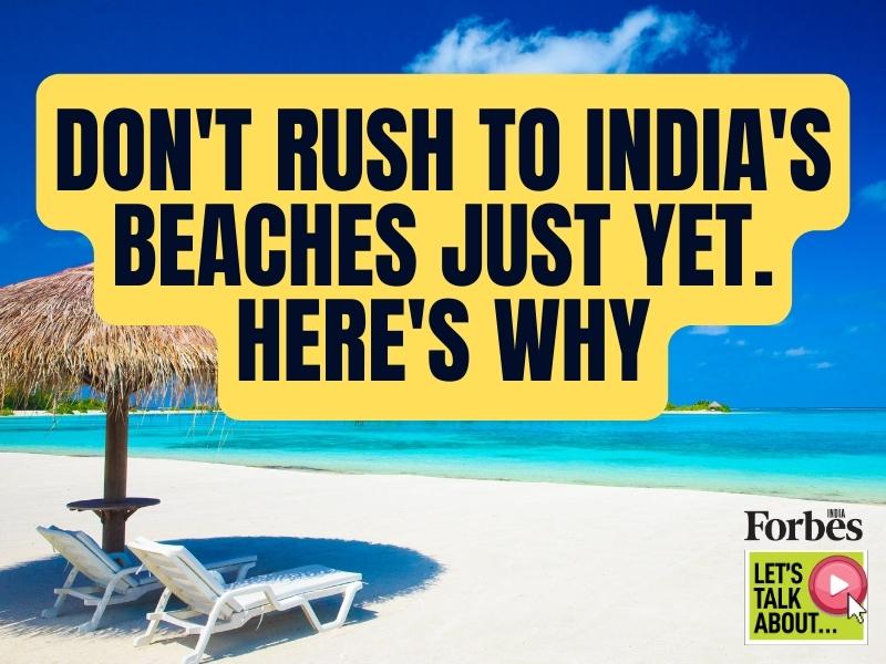 Don't rush to India's beaches just yet—here's why